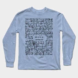 Hold hang on let me overthink this funny Long Sleeve T-Shirt